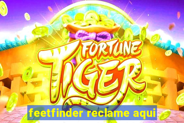 feetfinder reclame aqui